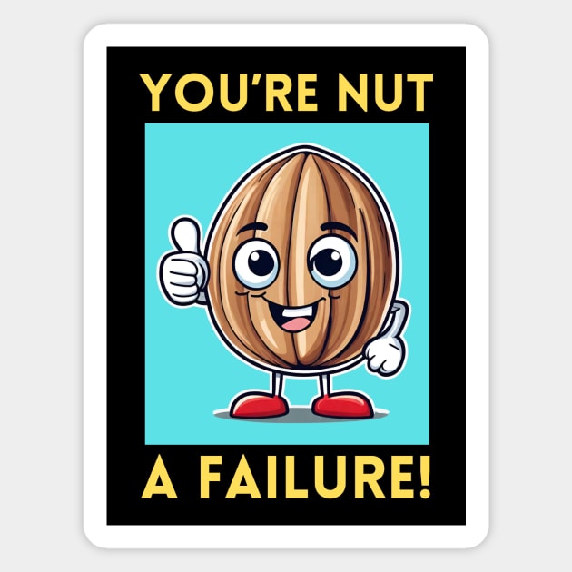 You're Nut A Failure | Nut Pun Magnet by Allthingspunny